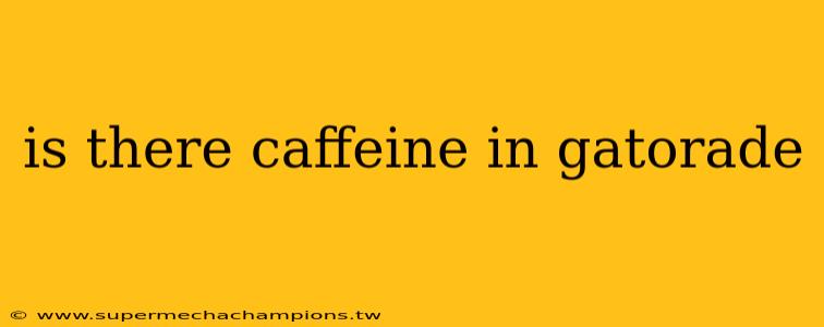 is there caffeine in gatorade