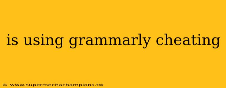 is using grammarly cheating