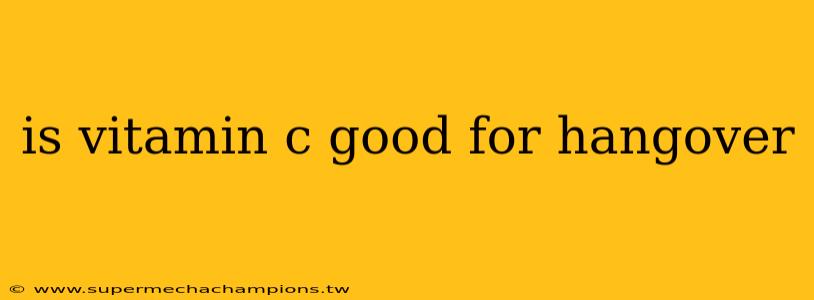 is vitamin c good for hangover
