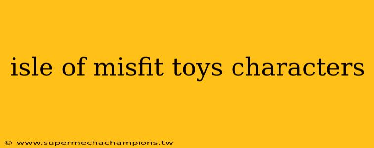 isle of misfit toys characters