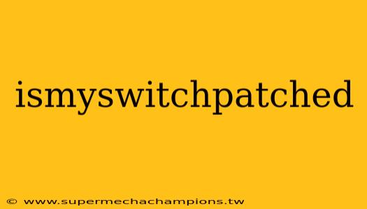 ismyswitchpatched