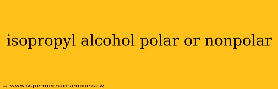 isopropyl alcohol polar or nonpolar