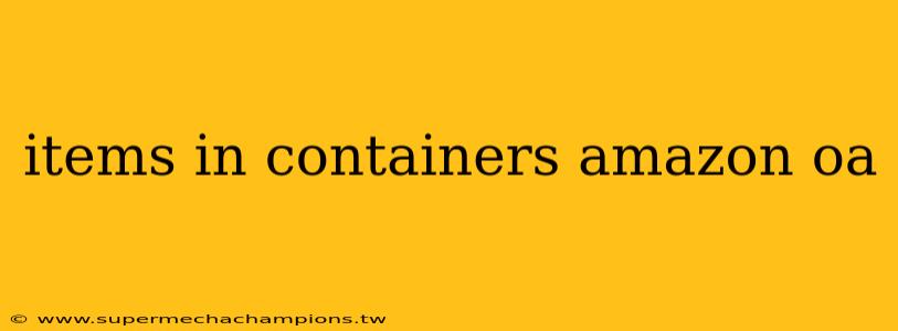 items in containers amazon oa