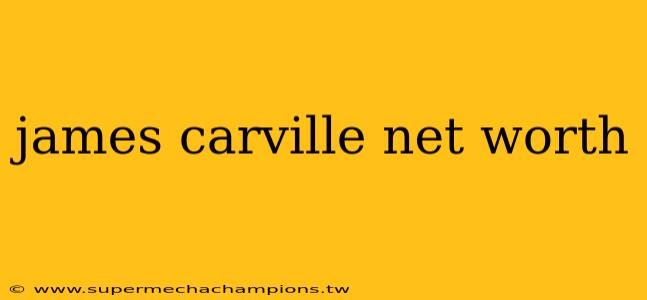 james carville net worth