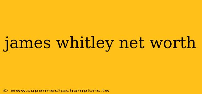 james whitley net worth
