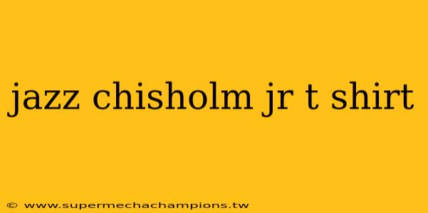 jazz chisholm jr t shirt