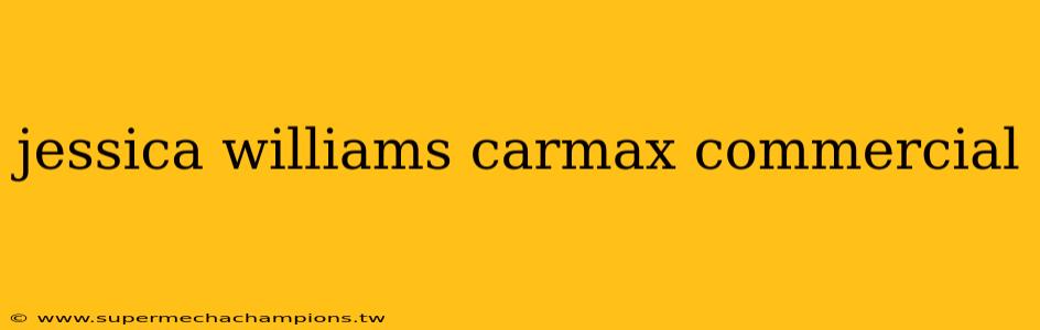 jessica williams carmax commercial