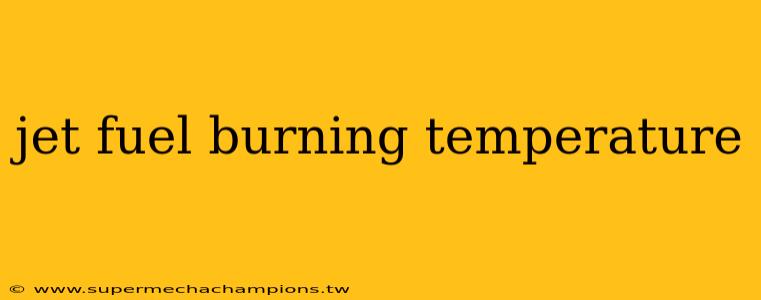 jet fuel burning temperature
