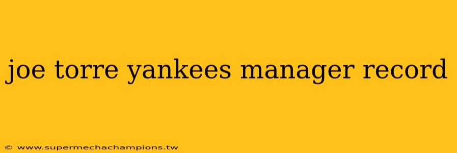 joe torre yankees manager record