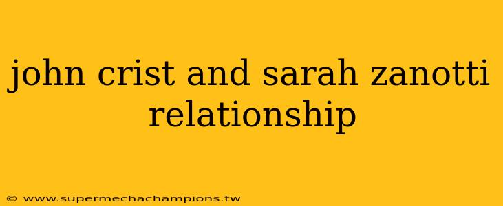 john crist and sarah zanotti relationship