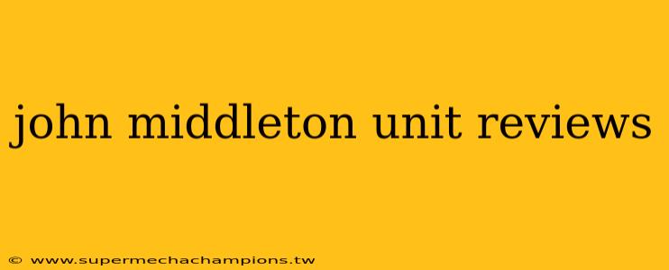 john middleton unit reviews