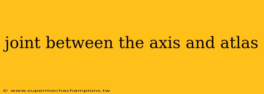 joint between the axis and atlas