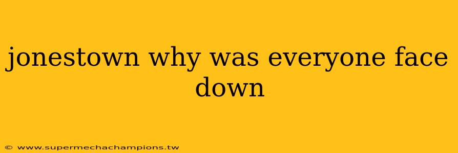 jonestown why was everyone face down
