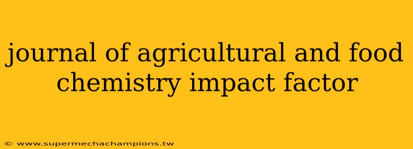journal of agricultural and food chemistry impact factor