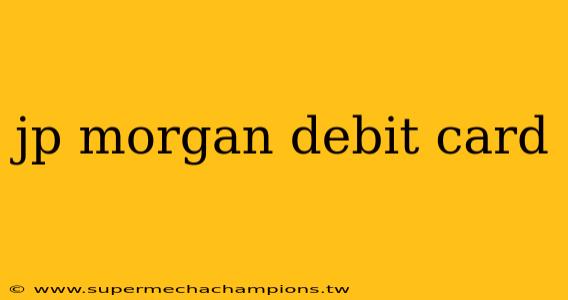 jp morgan debit card