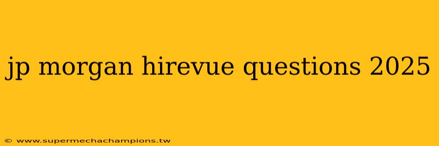 jp morgan hirevue questions 2025