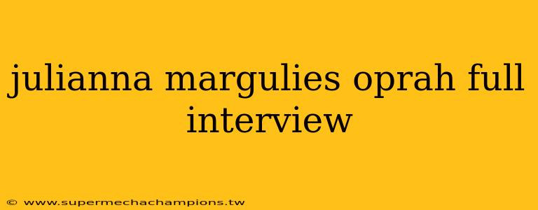 julianna margulies oprah full interview