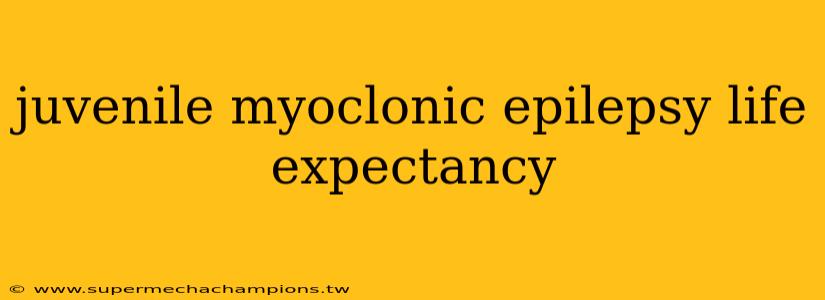juvenile myoclonic epilepsy life expectancy