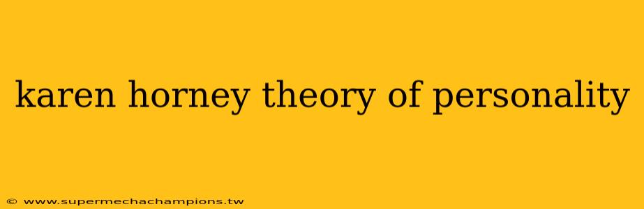 karen horney theory of personality
