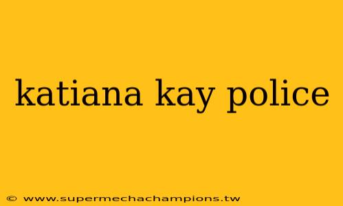 katiana kay police