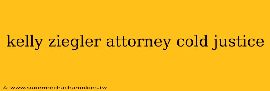 kelly ziegler attorney cold justice