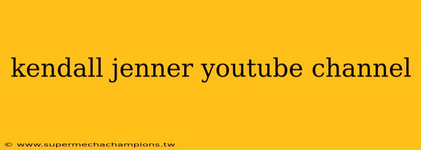 kendall jenner youtube channel