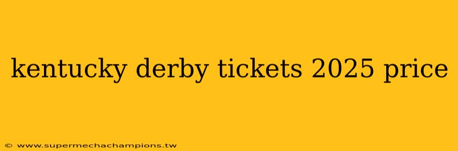 kentucky derby tickets 2025 price