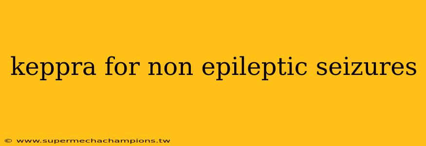 keppra for non epileptic seizures