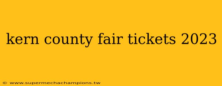 kern county fair tickets 2023
