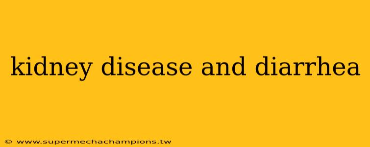 kidney disease and diarrhea