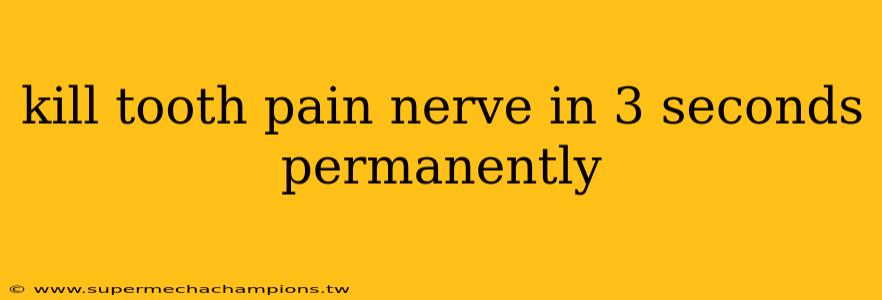 kill tooth pain nerve in 3 seconds permanently