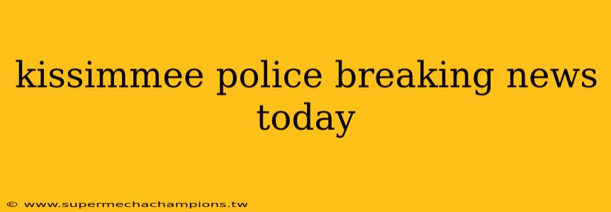 kissimmee police breaking news today