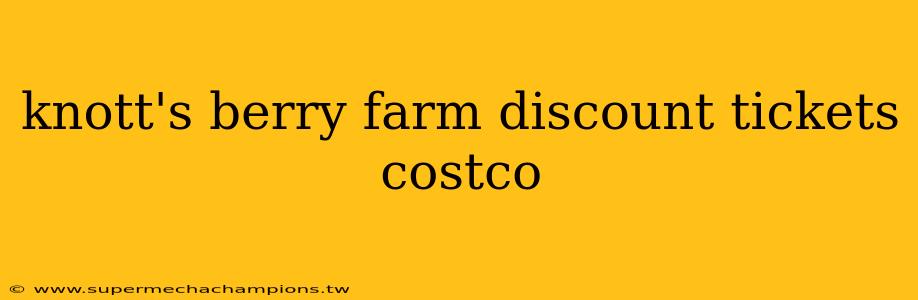 knott's berry farm discount tickets costco