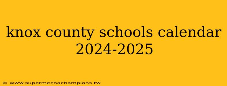 knox county schools calendar 2024-2025