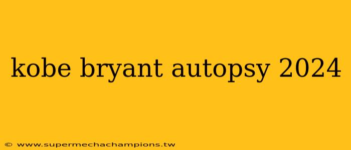kobe bryant autopsy 2024