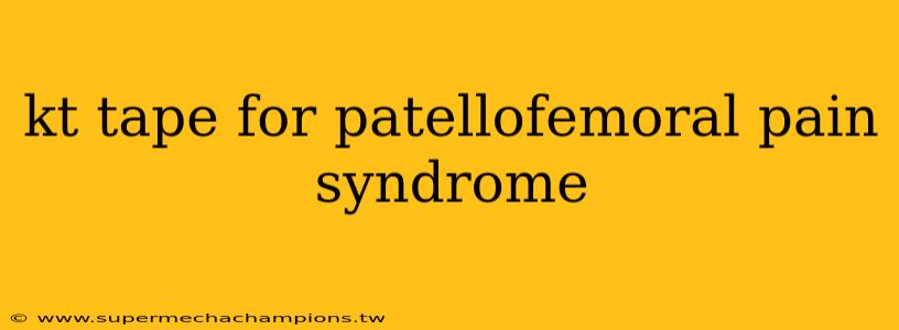 kt tape for patellofemoral pain syndrome