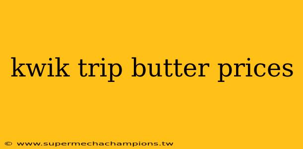 kwik trip butter prices