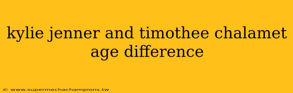 kylie jenner and timothee chalamet age difference