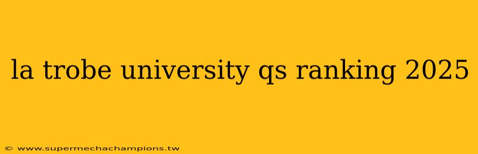 la trobe university qs ranking 2025