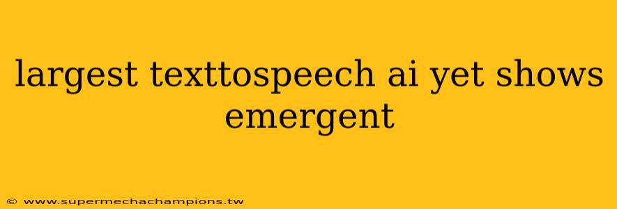 largest texttospeech ai yet shows emergent