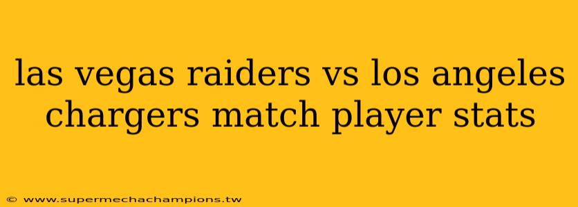 las vegas raiders vs los angeles chargers match player stats