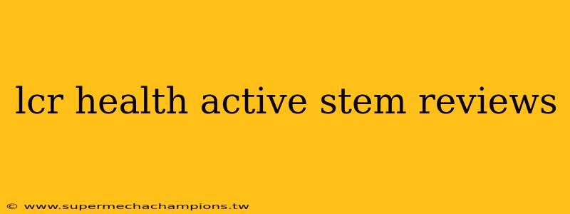 lcr health active stem reviews