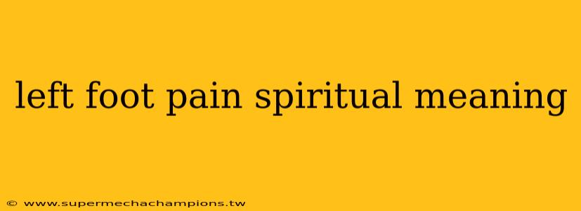 left foot pain spiritual meaning