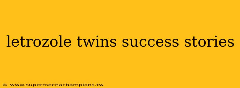letrozole twins success stories