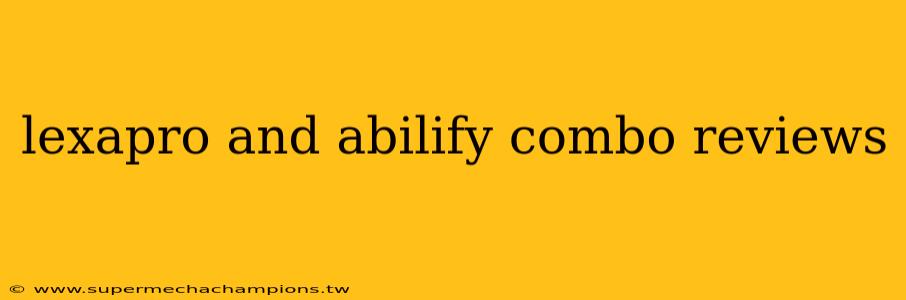 lexapro and abilify combo reviews
