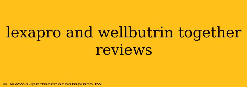 lexapro and wellbutrin together reviews