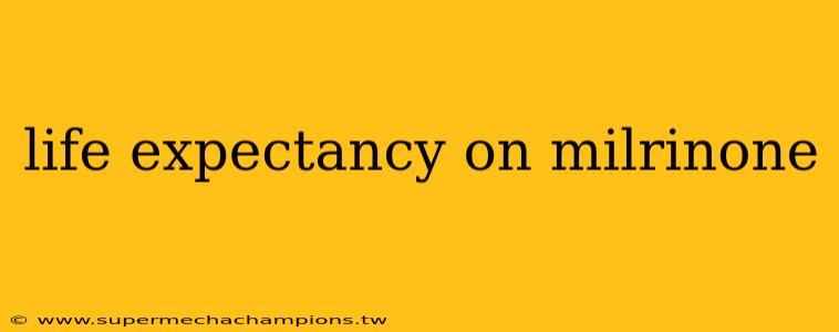 life expectancy on milrinone