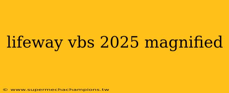 lifeway vbs 2025 magnified