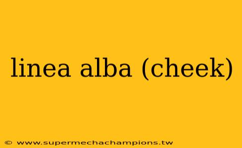 linea alba (cheek)