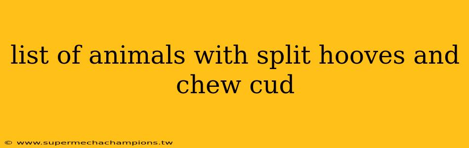 list of animals with split hooves and chew cud